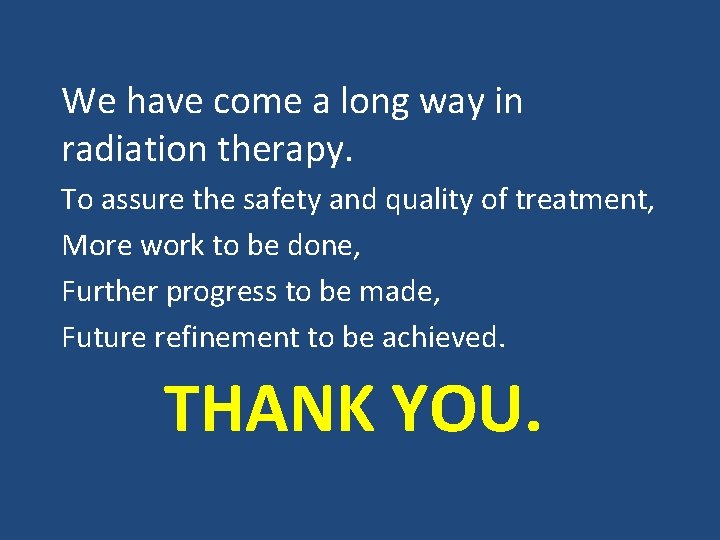 We have come a long way in radiation therapy. To assure the safety and