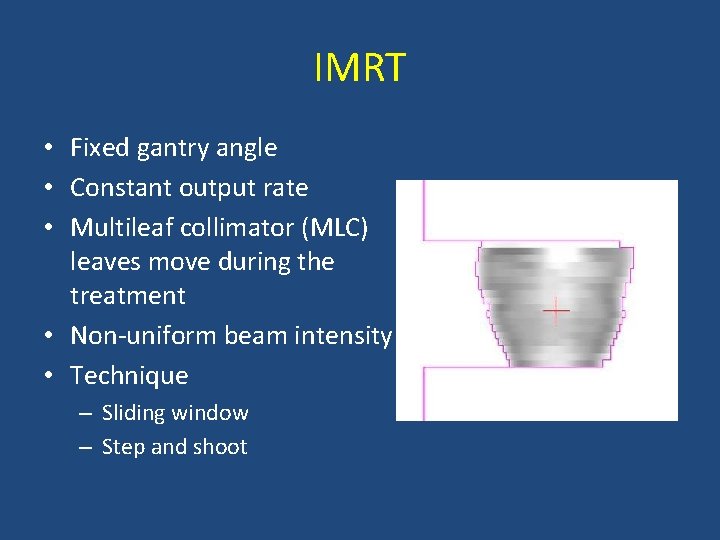 IMRT • Fixed gantry angle • Constant output rate • Multileaf collimator (MLC) leaves
