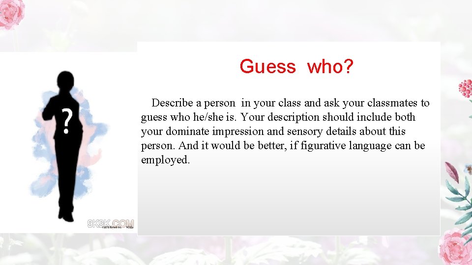 Guess who? Describe a person in your class and ask your classmates to guess