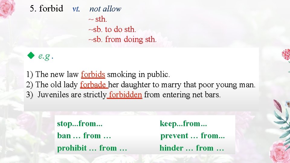 5. forbid vt. not allow ~ sth. ~sb. to do sth. ~sb. from doing