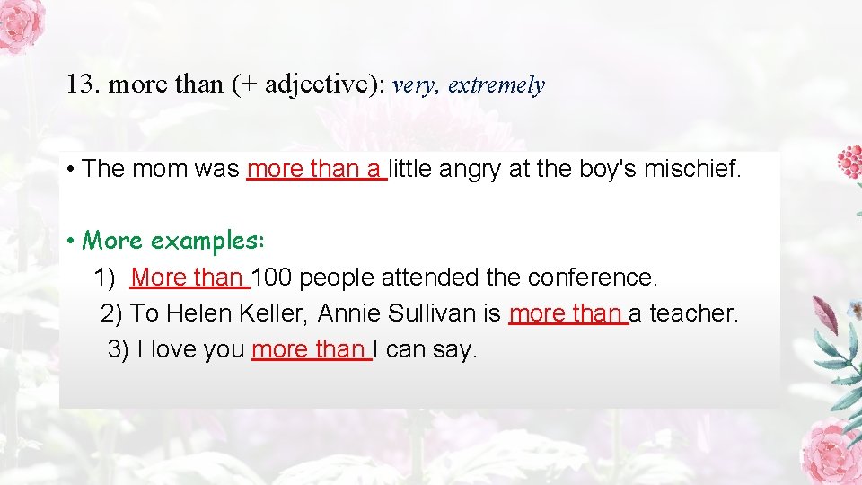 13. more than (+ adjective): very, extremely • The mom was more than a