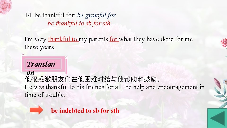 14. be thankful for: be grateful for be thankful to sb for sth I'm