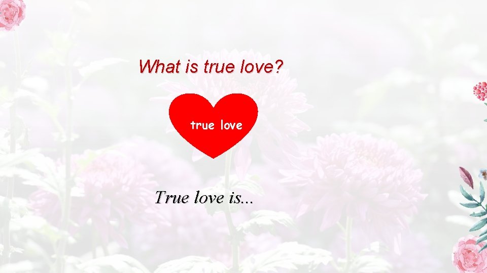 What is true love? true love True love is. . . 