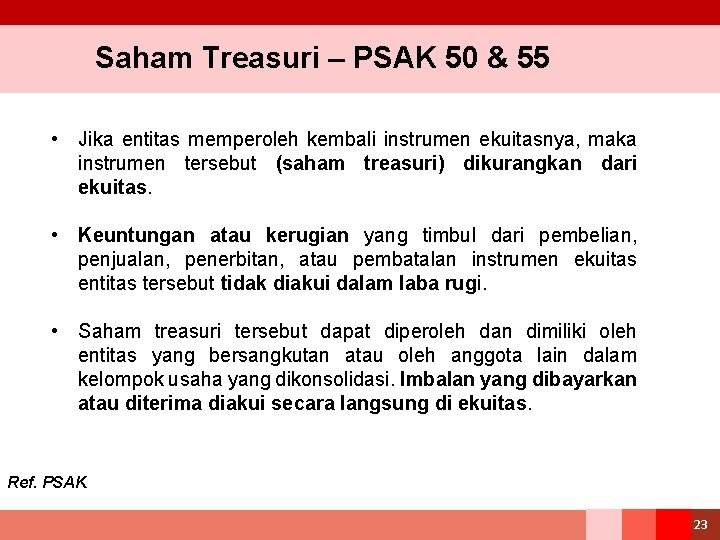 Saham Treasuri – PSAK 50 & 55 • Jika entitas memperoleh kembali instrumen ekuitasnya,