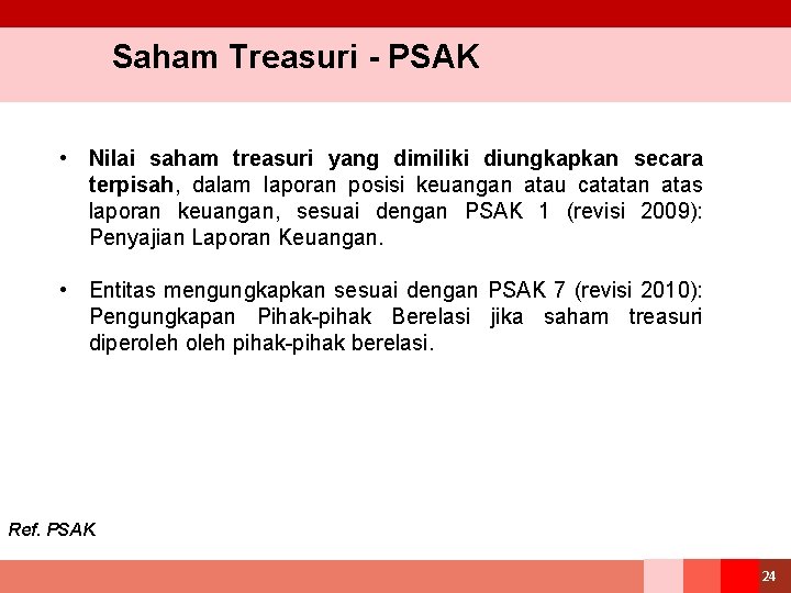 Saham Treasuri - PSAK • Nilai saham treasuri yang dimiliki diungkapkan secara terpisah, dalam