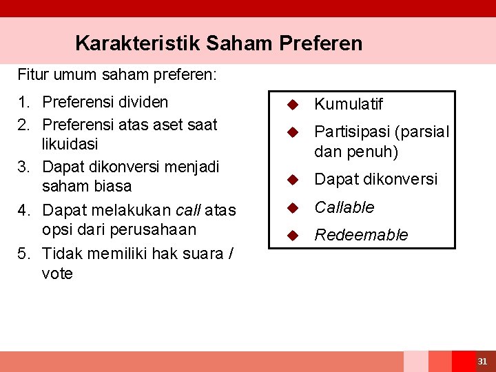 Karakteristik Saham Preferen Fitur umum saham preferen: 1. Preferensi dividen 2. Preferensi atas aset