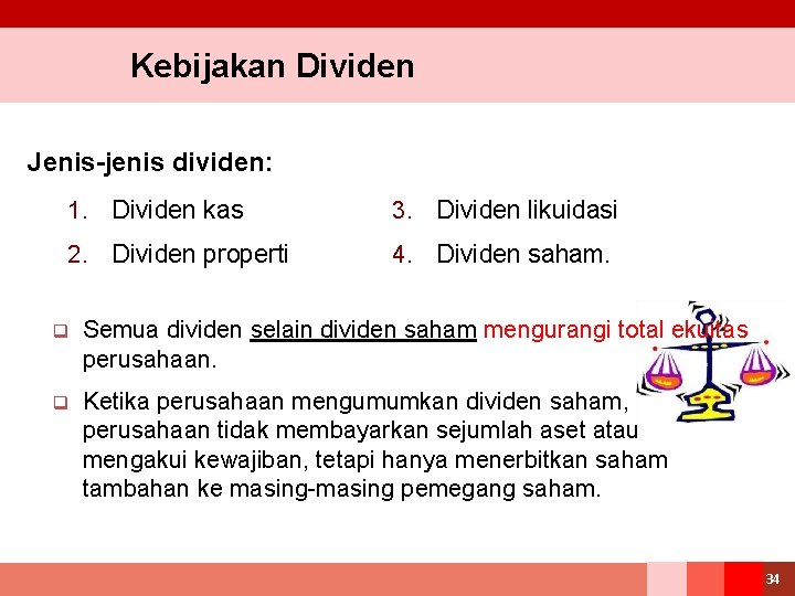 Kebijakan Dividen Jenis-jenis dividen: 1. Dividen kas 3. Dividen likuidasi 2. Dividen properti 4.