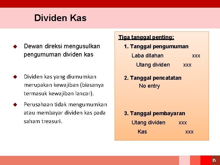 Dividen Kas Tiga tanggal penting: u Dewan direksi mengusulkan pengumuman dividen kas 1. Tanggal