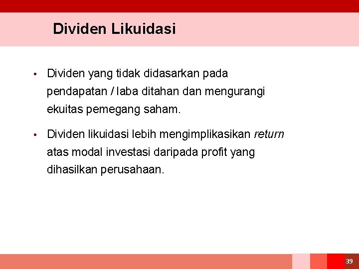 Dividen Likuidasi • Dividen yang tidak didasarkan pada pendapatan / laba ditahan dan mengurangi