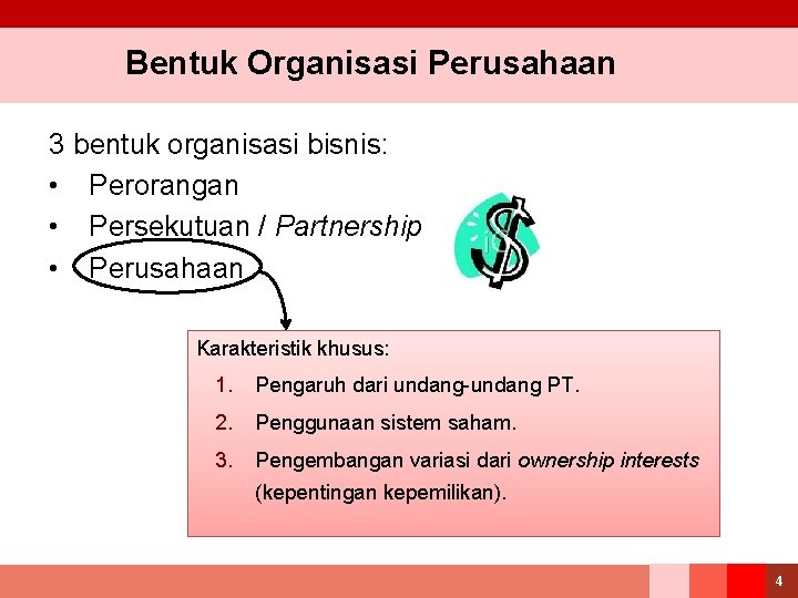 Bentuk Organisasi Perusahaan 3 bentuk organisasi bisnis: • Perorangan • Persekutuan / Partnership •