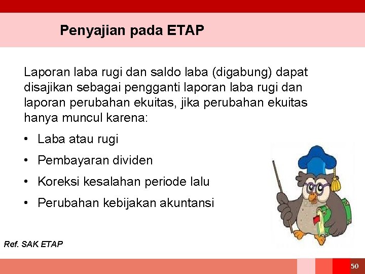 Penyajian pada ETAP Laporan laba rugi dan saldo laba (digabung) dapat disajikan sebagai pengganti