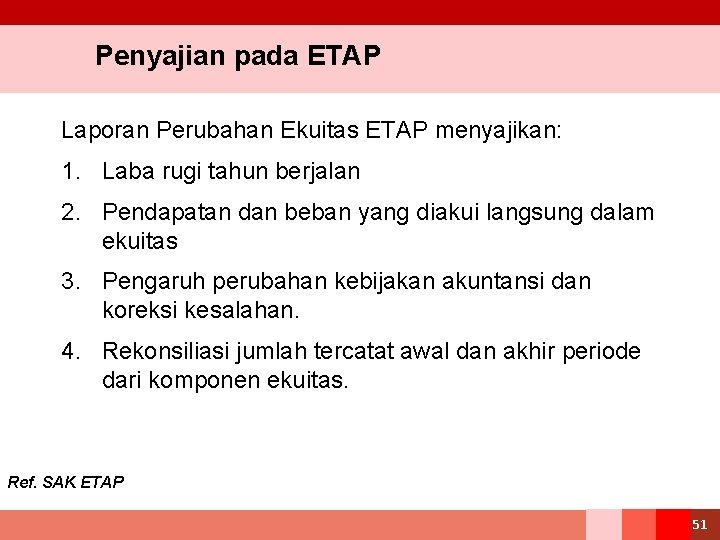 Penyajian pada ETAP Laporan Perubahan Ekuitas ETAP menyajikan: 1. Laba rugi tahun berjalan 2.