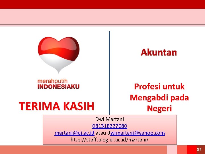 Akuntan TERIMA KASIH Profesi untuk Mengabdi pada Negeri Dwi Martani 081318227080 martani@ui. ac. id