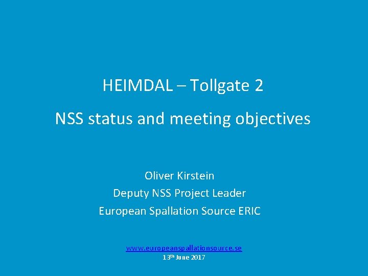 HEIMDAL – Tollgate 2 NSS status and meeting objectives Oliver Kirstein Deputy NSS Project