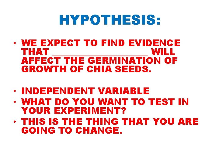HYPOTHESIS: • WE EXPECT TO FIND EVIDENCE THAT ___________ WILL AFFECT THE GERMINATION OF HYPOTHESIS: • WE EXPECT TO FIND EVIDENCE THAT ___________ WILL AFFECT THE GERMINATION OF
