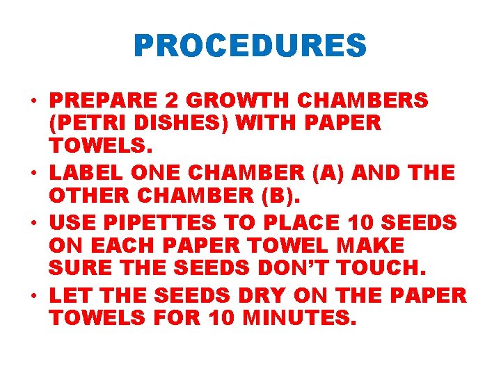PROCEDURES • PREPARE 2 GROWTH CHAMBERS (PETRI DISHES) WITH PAPER TOWELS. • LABEL ONE PROCEDURES • PREPARE 2 GROWTH CHAMBERS (PETRI DISHES) WITH PAPER TOWELS. • LABEL ONE