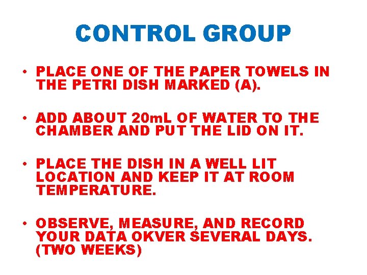 CONTROL GROUP • PLACE ONE OF THE PAPER TOWELS IN THE PETRI DISH MARKED CONTROL GROUP • PLACE ONE OF THE PAPER TOWELS IN THE PETRI DISH MARKED