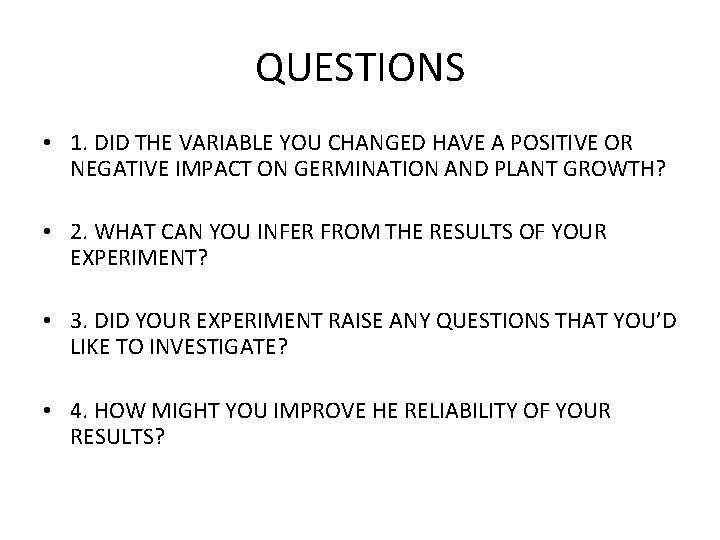 QUESTIONS • 1. DID THE VARIABLE YOU CHANGED HAVE A POSITIVE OR NEGATIVE IMPACT QUESTIONS • 1. DID THE VARIABLE YOU CHANGED HAVE A POSITIVE OR NEGATIVE IMPACT