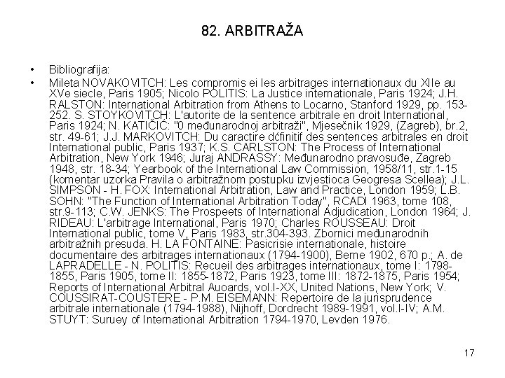 82. ARBITRAŽA • • Bibliografija: Mileta NOVAKOVITCH: Les compromis ei les arbitrages internationaux du