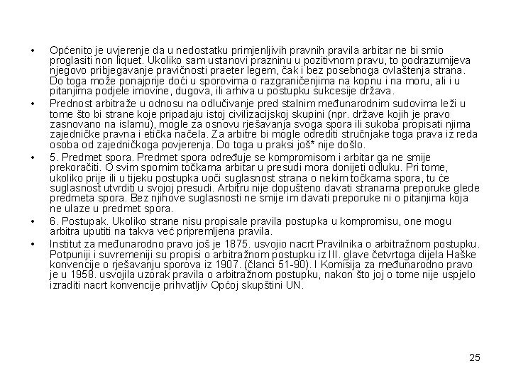  • • • Općenito je uvjerenje da u nedostatku primjenljivih pravnih pravila arbitar