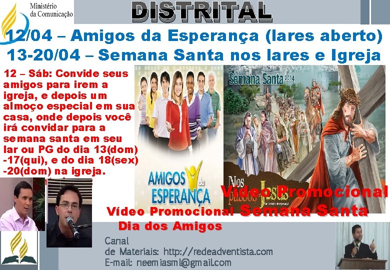 DISTRITAL 12/04 – Amigos da Esperança (lares aberto) 13 -20/04 – Semana Santa nos