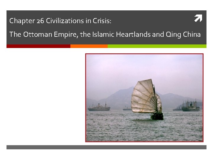 Chapter 26 Civilizations in Crisis: The Ottoman Empire, the Islamic Heartlands and Qing China