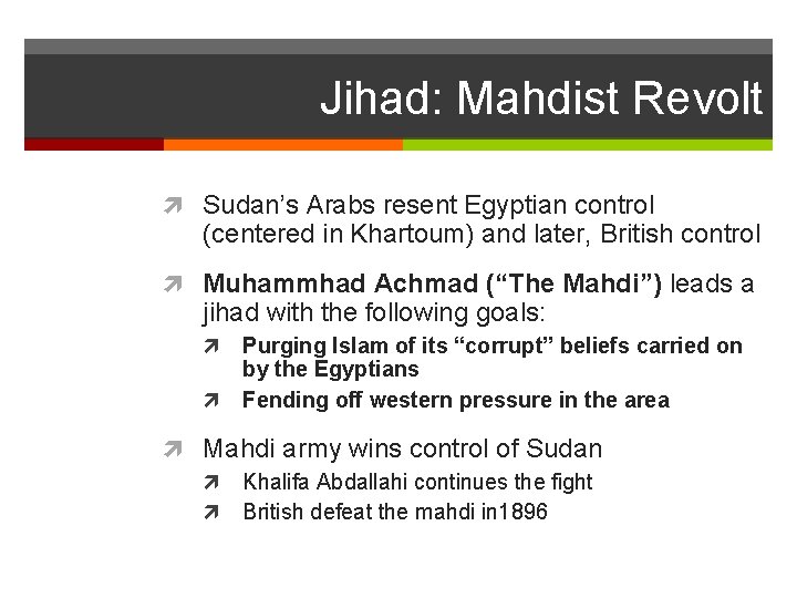 Jihad: Mahdist Revolt Sudan’s Arabs resent Egyptian control (centered in Khartoum) and later, British