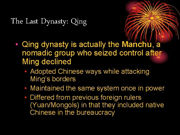 The Last Dynasty: Qing • Qing dynasty is actually the Manchu, a nomadic group
