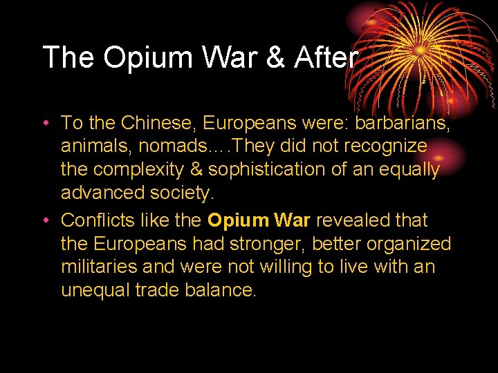 The Opium War & After • To the Chinese, Europeans were: barbarians, animals, nomads….