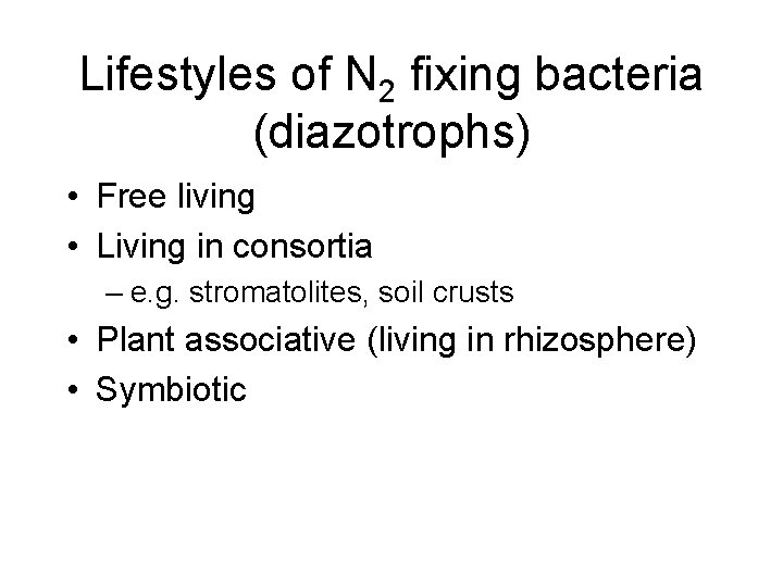 Lifestyles of N 2 fixing bacteria (diazotrophs) • Free living • Living in consortia