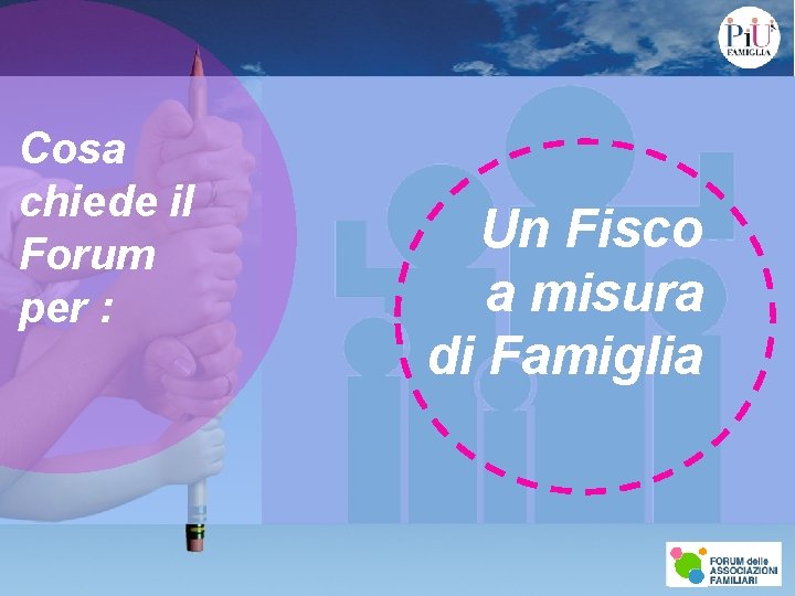 Cosa chiede il Forum per : Un Fisco a misura di Famiglia 