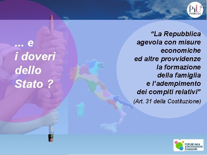 . . . e i doveri dello Stato ? “La Repubblica agevola con misure