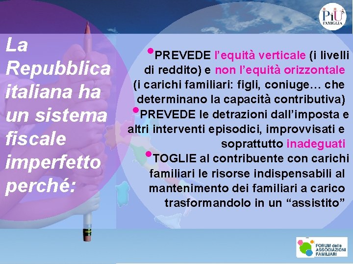 La Repubblica italiana ha un sistema fiscale imperfetto perché: • PREVEDE l’equità verticale (i