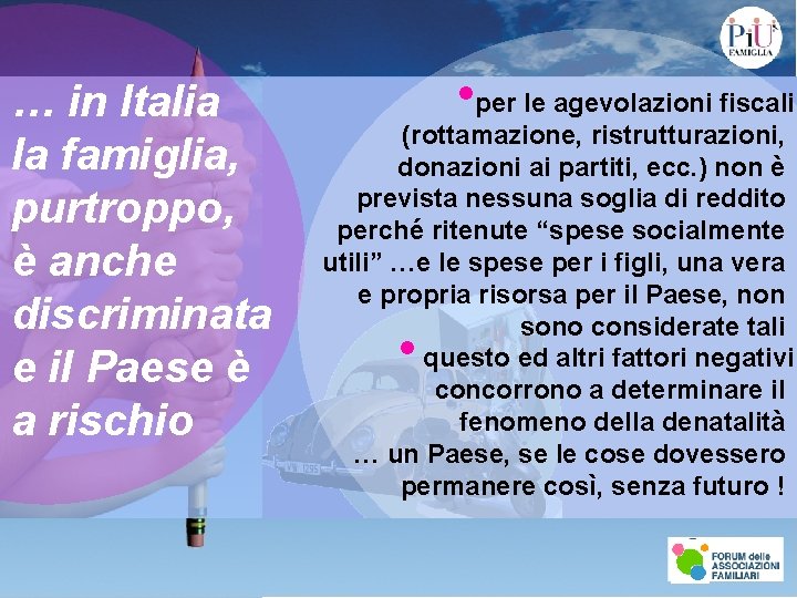 … in Italia la famiglia, purtroppo, è anche discriminata e il Paese è a