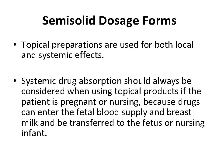 Semisolid Dosage Forms • Topical preparations are used for both local and systemic effects.