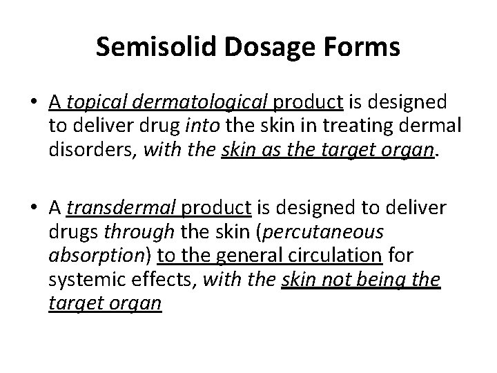 Semisolid Dosage Forms • A topical dermatological product is designed to deliver drug into