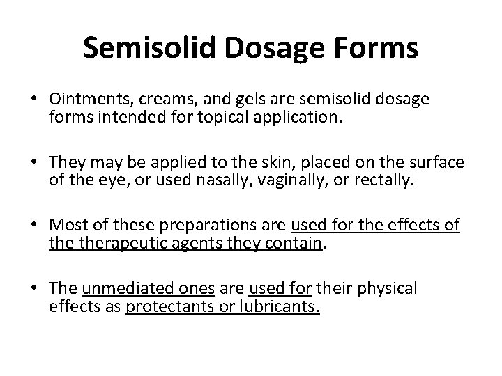 Semisolid Dosage Forms • Ointments, creams, and gels are semisolid dosage forms intended for