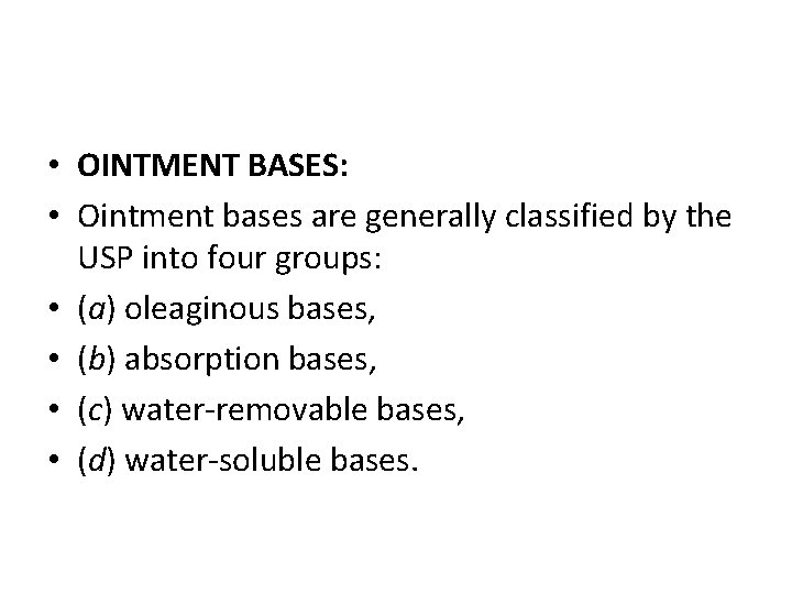  • OINTMENT BASES: • Ointment bases are generally classified by the USP into