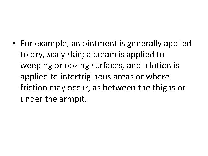  • For example, an ointment is generally applied to dry, scaly skin; a