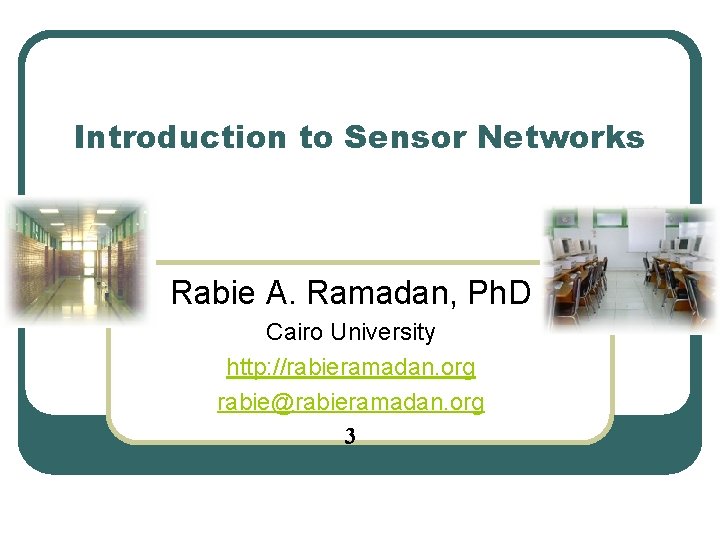 Introduction to Sensor Networks Rabie A. Ramadan, Ph. D Cairo University http: //rabieramadan. org