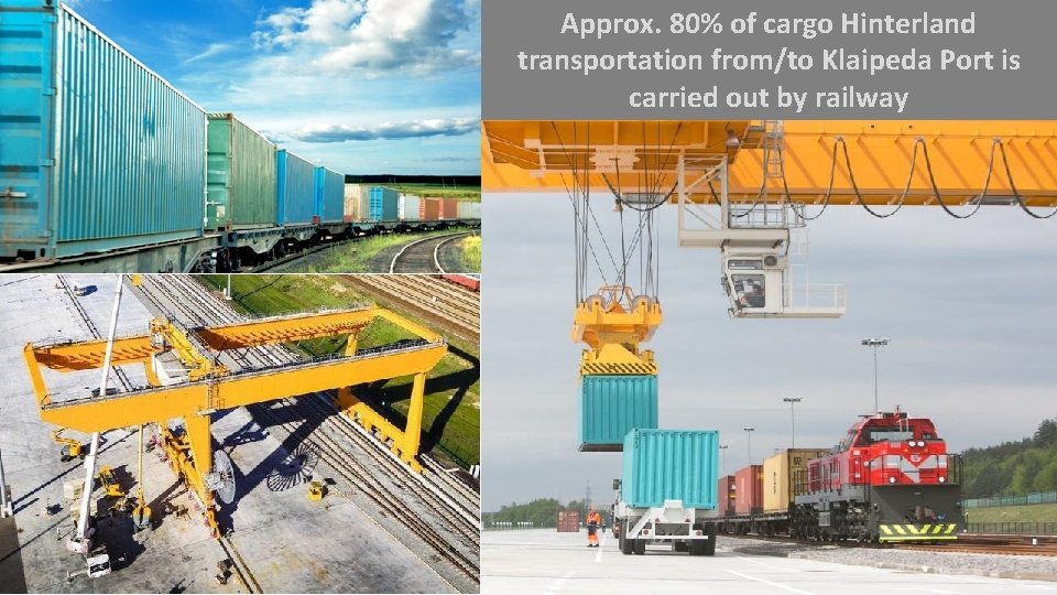 Approx. 80% of cargo Hinterland transportation from/to Klaipeda Port is carried out by railway