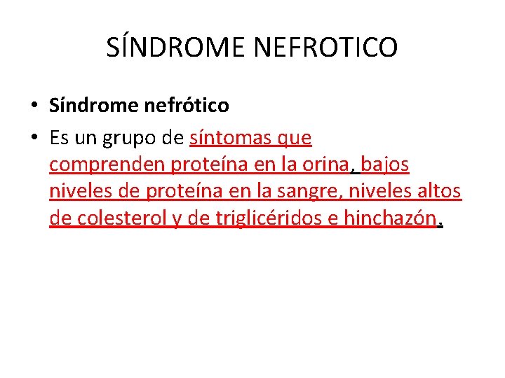 SÍNDROME NEFROTICO • Síndrome nefrótico • Es un grupo de síntomas que comprenden proteína