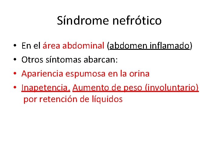 Síndrome nefrótico • • En el área abdominal (abdomen inflamado) Otros síntomas abarcan: Apariencia