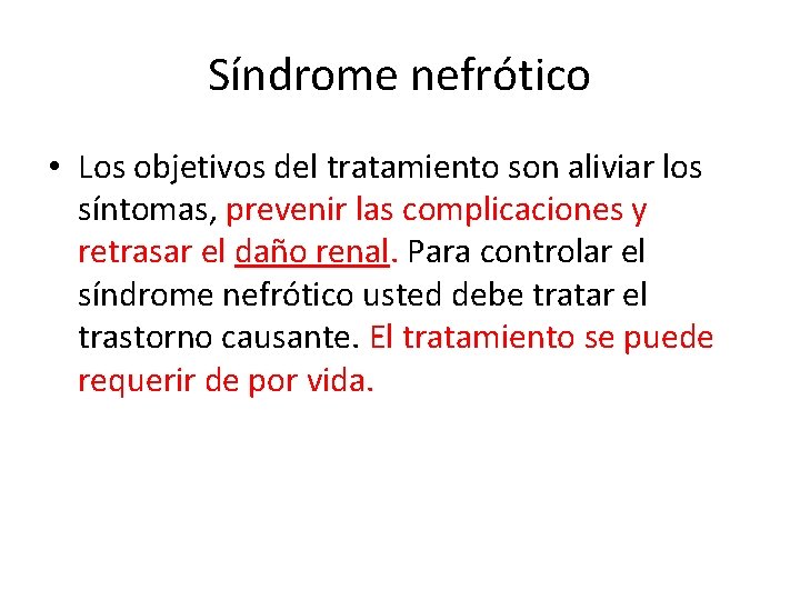 Síndrome nefrótico • Los objetivos del tratamiento son aliviar los síntomas, prevenir las complicaciones