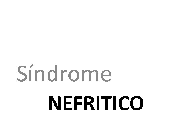  Síndrome NEFRITICO 