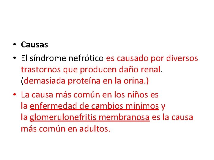  • Causas • El síndrome nefrótico es causado por diversos trastornos que producen