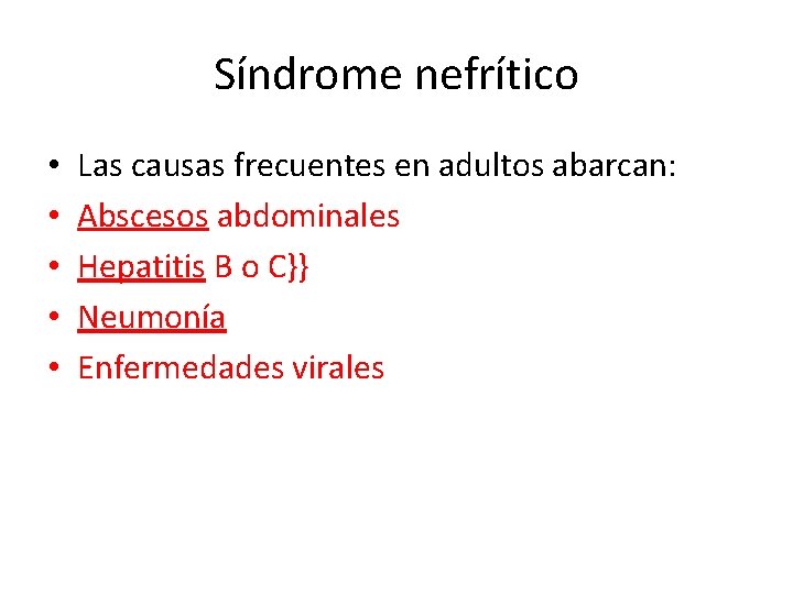 Síndrome nefrítico • • • Las causas frecuentes en adultos abarcan: Abscesos abdominales Hepatitis