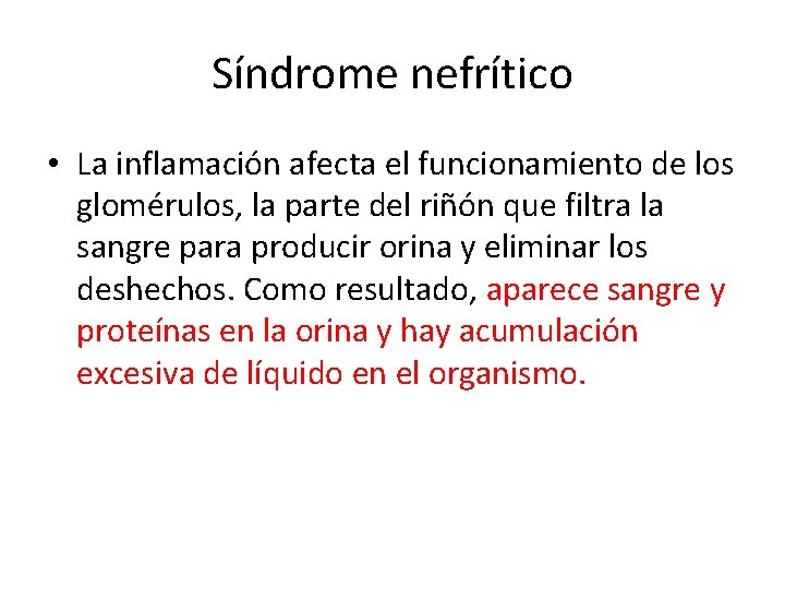 Síndrome nefrítico • La inflamación afecta el funcionamiento de los glomérulos, la parte del