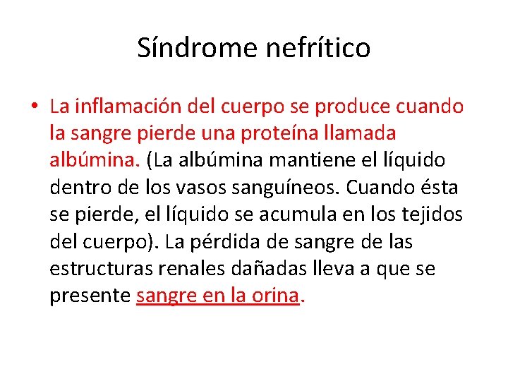 Síndrome nefrítico • La inflamación del cuerpo se produce cuando la sangre pierde una