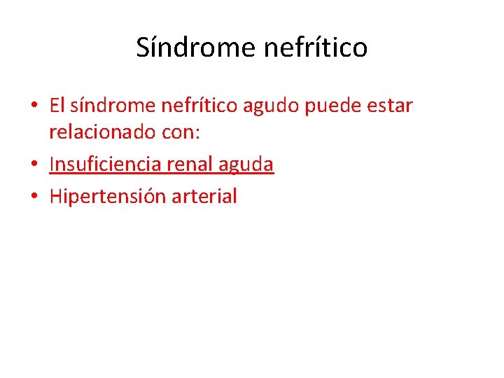 Síndrome nefrítico • El síndrome nefrítico agudo puede estar relacionado con: • Insuficiencia renal